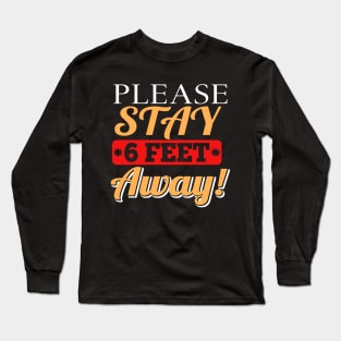 Please stay 6 feet away Long Sleeve T-Shirt